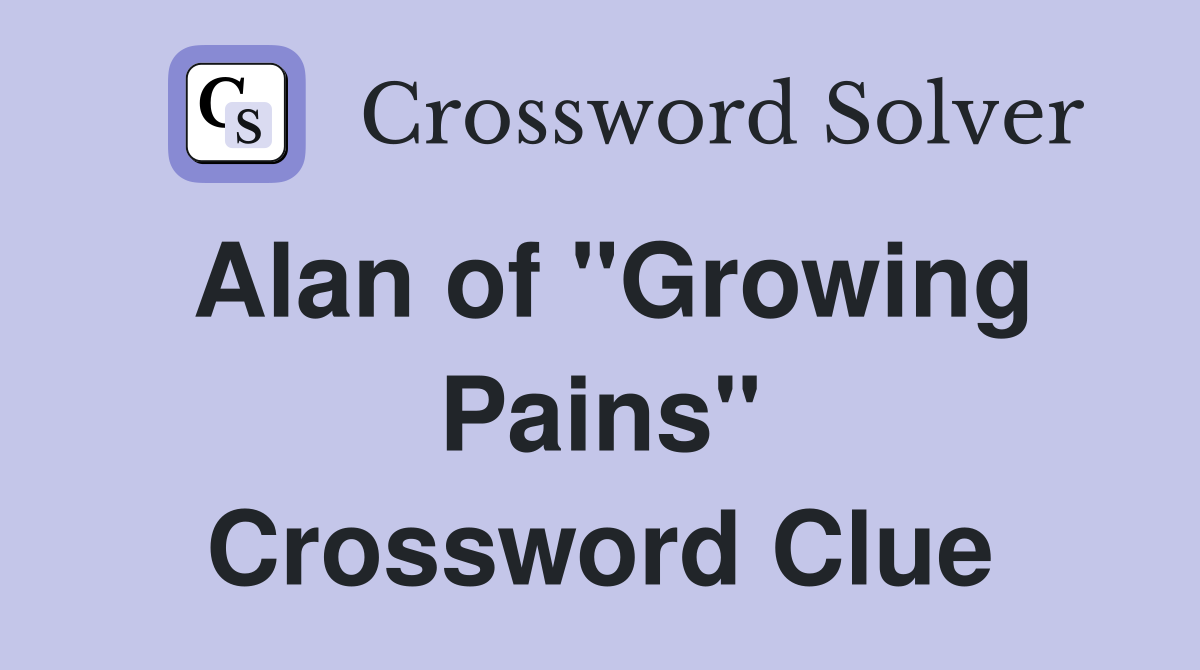 Alan of "Growing Pains" Crossword Clue Answers Crossword Solver